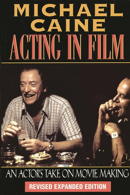 Acting in Film: An Actor's Take on Movie Making (Revised & Expanded)