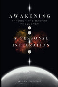 Awakening Through the Bashar Frequency: A Personal Integration