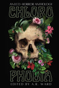 Chlorophobia: An Eco-Horror Anthology