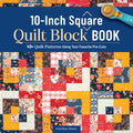 10-Inch Square Quilt Block Book: 40+ Quilt Patterns Using Your Favorite Pre-Cuts