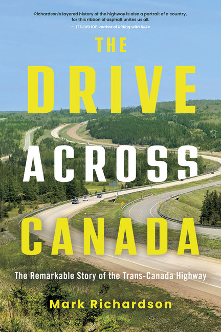 The Drive Across Canada: The Remarkable Story of the Trans-Canada Highway