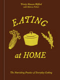 Eating at Home: The Nourishing Practice of Everyday Cooking [A Cookbook]