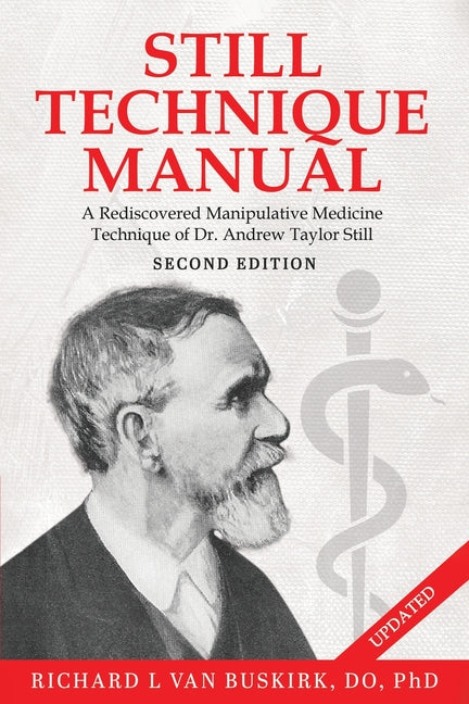 Still Technique Manual: A Rediscovered Manipulative Medicine Technique of Dr. Andrew Taylor Still SECOND EDITION:: Applications of a Rediscovered Tech