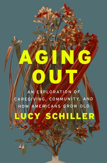 Aging Out: An Exploration of Caregiving, Community, and How Americans Grow Old