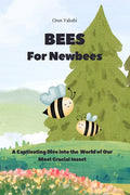 BEES For Newbees: An Amusing Dive into the Fascinating World of Our Most Crucial Insect
