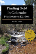 Finding Gold in Colorado: Prospector's Edition: A guide to Colorado's casual gold prospecting, mining history and sightseeing