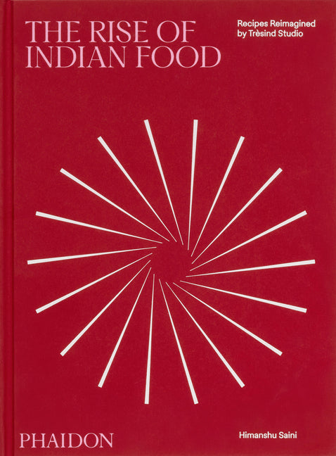 The Rise of Indian Food: Recipes Reimagined by Trèsind Studio