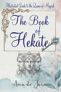 The Book of Hekate: Illustrated Guide to the Queen of Magick