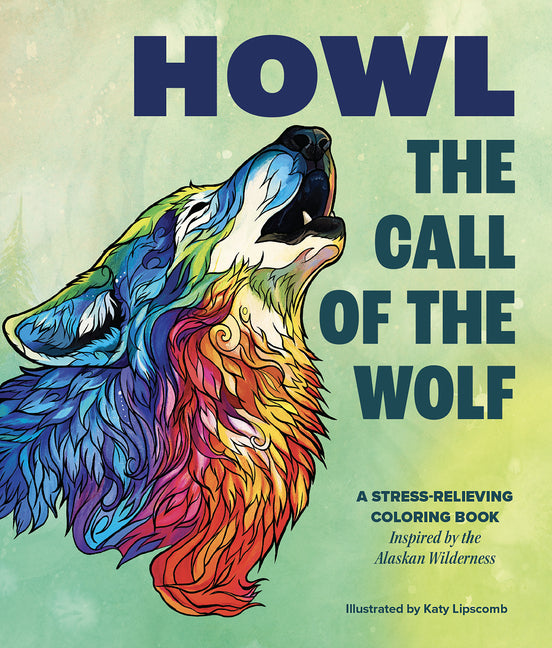 Howl: The Call of the Wolf: A Stress-Relieving Adult Coloring Book Inspired by the Alaskan Wilderness