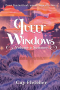 Queer Windows Volume 2 Summer: Four fantastical, queer love stories