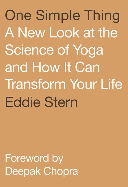 One Simple Thing: A New Look at the Science of Yoga and How It Can Transform Your Life