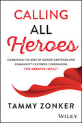 Calling All Heroes: Combining the Best of Donor-Centered and Community-Centered Fundraising for Greater Impact