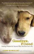 Goodbye, Friend: Healing Wisdom for Anyone Who Has Ever Lost a Pet (Revised)