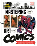 Marvel's Mastering the Art of Comics: An Insider's Guide to Creating Characters, Stories, and Comics That Leap Off the Page