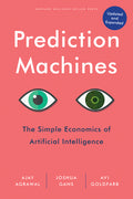Prediction Machines, Updated and Expanded: The Simple Economics of Artificial Intelligence (Revised)