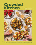 Crowded Kitchen: No-Fuss Drinks, Dinners, Desserts, and More for Every Type of Gathering
