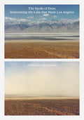The Spoils of Dust: Reinventing the Lake That Made Los Angeles