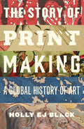 The Story of Printmaking: A Global History of Art
