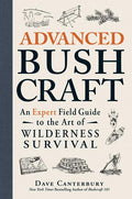 Advanced Bushcraft: An Expert Field Guide to the Art of Wilderness Survival
