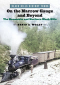 On the Narrow Gauge and Beyond: The Homestake and Northern Black Hills