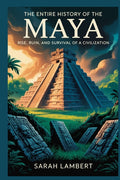 The Entire History of the Maya: Rise, ruin, and survival of a civilization