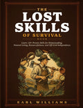 The Lost Skills Of Survival Book: Learn 120+ Proven Skills for Homesteading, Natural Living, Resourcefulness, and Off-Grid Independence