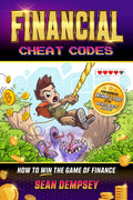 Financial Cheat Codes: How to Win the Game of Finance