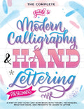 The Complete Guide to Modern Calligraphy & Hand Lettering for Beginners: A Step by Step Guide and Workbook with Theory, Techniques, Practice Pages and Pro