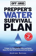 Off The Grid Prepper's Water Survival Plan: 7 Steps To Find, Purify, Filter and Safely Store For Self-Sufficiency and Cost Savings