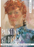 Painting by Design: Getting to the Essence of Good Picture-Making (Master Class) (Reprint)