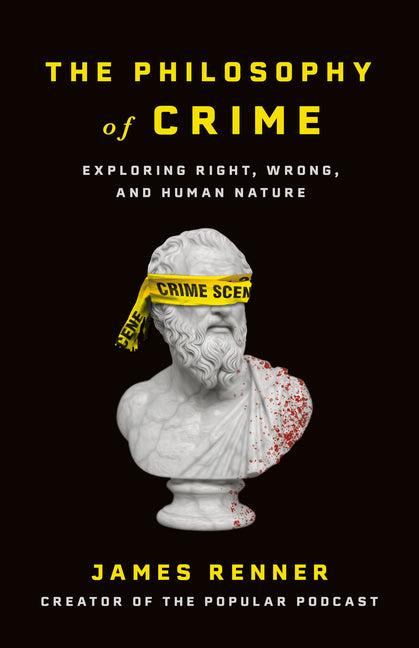 The Philosophy of Crime: Exploring Right, Wrong, and Human Nature