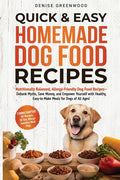 Quick & Easy Homemade Dog Food Recipes: Nutritionally Balanced, Allergy-Friendly Dog Food Recipes-Debunk Myths, Save Money, and Empower Yourself with