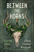 Between the Horns: A Book of Liminal Witchcraft