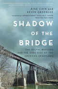 Shadow of the Bridge: The Delphi Murders and the Dark Side of the American Heartland