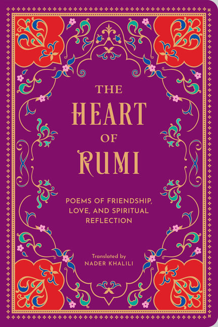The Heart of Rumi: Poems of Friendship, Love, and Spiritual Reflection