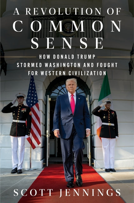 A Revolution of Common Sense: How Donald Trump Stormed Washington and Fought for Western Civilization