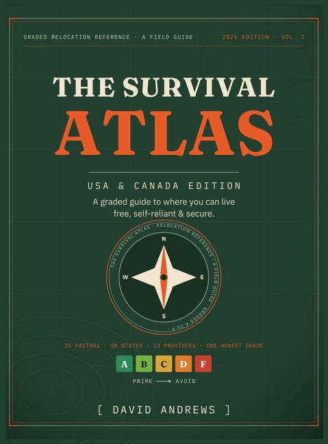 The Survival Atlas - USA & Canada Edition: A Graded Guide to Where You Can Live Free, Self-Reliant, and Secure