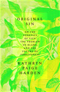 Original Sin: On the Genetics of Vice, the Problem of Blame, and the Future of Forgiveness