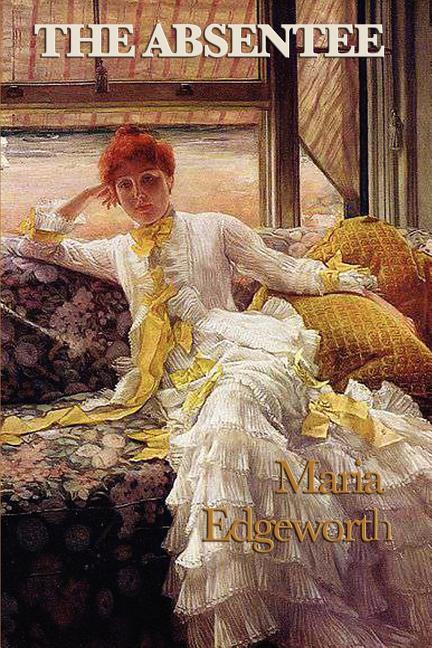 The Absentee: An Anglo-Irish Novel of Estate, Responsibility, and Social Reform