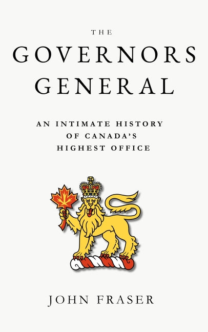 The Governors General: An Intimate History of Canada's Highest Office