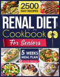 Renal Diet Cookbook for Seniors: Experience a World of Flavor with Nutritious, Easy-to-Prepare Dishes That Promote Kidney Health and Satisfy Every Pal