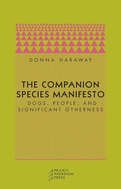 The Companion Species Manifesto: Dogs, People, and Significant Otherness