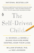 The Self-Driven Child: The Science and Sense of Giving Your Kids More Control Over Their Lives