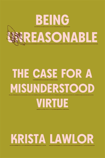 Being Reasonable: The Case for a Misunderstood Virtue