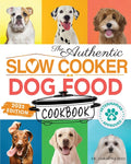 The Authentic Slow Cooker Dog Food Cookbook: Easy, Simple, Vet Approved, Nutrition-Based Home Cooked Recipes for all Breeds and Sizes Including Picky Eate