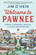 Welcome to Pawnee: Stories of Friendship, Waffles, and Parks and Recreation