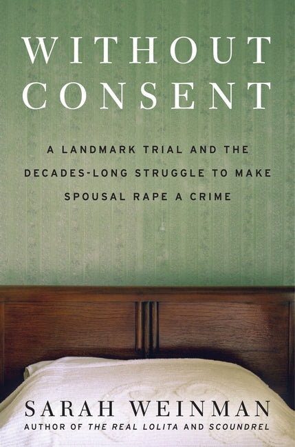 Without Consent: A Landmark Trial and the Decades-Long Struggle to Make Spousal Rape a Crime