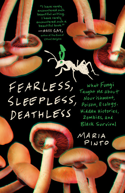 Fearless, Sleepless, Deathless: What Fungi Taught Me about Nourishment, Poison, Ecology, Hidden Histories, Zombies, and Black Survival