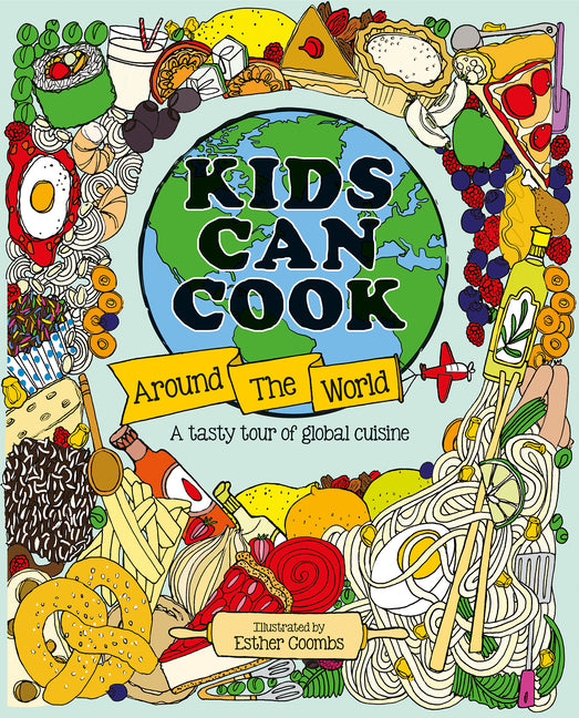 Kids Can Cook Around the World: A Tasty Tour of Global Cuisine