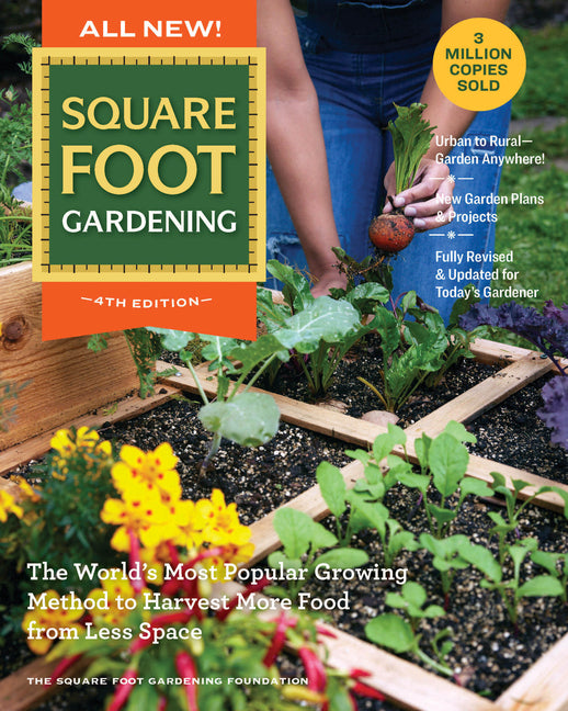 All New! Square Foot Gardening, 4th Edition: The World's Most Popular Growing Method to Harvest More Food from Less Space - Urban to Rural-Garden Anyw